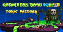 PLay Geometry Dash World: Toxic Factory now!